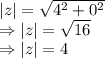 |z|=\sqrt{4^2+0^2}\\\Rightarrow |z|=\sqrt{16}\\\Rightarrow |z|=4