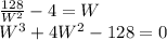 \frac{128}{W^2}-4=W\\W^3+4W^2-128=0