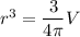 r^3=\dfrac{3}{4\pi}V