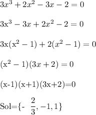 3x^3+2x^2-3x-2=0\\&#10;&#10;3x^3-3x+2x^2-2=0\\&#10;&#10;&#10;3x(x^2-1)+2(x^2-1)=0\\&#10;&#10;(x^2-1)(3x+2)=0\\&#10;&#10;(x-1)(x+1)(3x+2)=0\\&#10;&#10;Sol=\{- \dfrac{2}{3}, -1,1 \}&#10;