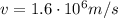 v=1.6\cdot 10^6 m/s