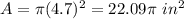 A=\pi(4.7)^2=22.09\pi\ in^2