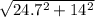 \sqrt{24.7^2+14^2}