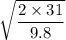 \sqrt{\dfrac{2\times 31}{9.8}}
