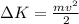 \Delta K=\frac{mv^2}{2}