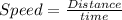 Speed=\frac{Distance}{time}