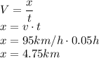 V=\dfrac{x}{t}\\x=v\cdot t\\x=95km/h\cdot 0.05h\\x=4.75km