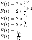 F(t)=2*\frac{1}{2}^{3t}\\F(t)=2*\frac{1}{2}^{3*2}\\F(t)=2*\frac{1}{2}^{6}\\F(t)=2*\frac{1}{64}\\F(t)=\frac{2}{64}\\F(t)=\frac{1}{32}
