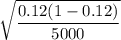 \sqrt{\dfrac{0.12(1-0.12)}{5000}}
