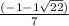 \frac{(-1-1\sqrt{22}) }{7}