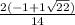 \frac{2(-1+1\sqrt{22}) }{14}