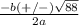 \frac{-b(+/-)\sqrt{88} }{2a}