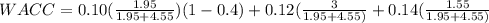 WACC=0.10(\frac{1.95}{1.95+4.55} )(1-0.4)+0.12(\frac{3}{1.95+4.55)} +0.14(\frac{1.55}{1.95+4.55)}