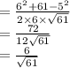 =  \frac{ {6}^{2}  + 61 -  {5}^{2} }{2 \times 6 \times  \sqrt{61} }  \\  =  \frac{72}{12 \sqrt{61} }   \\  =  \frac{6}{ \sqrt{61} }