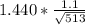 1.440*\frac{1.1}{\sqrt{513} }