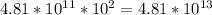 4.81 * 10^{11} *10^2 = 4.81 * 10^{13}