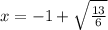 x=-1+\sqrt{\frac{13}{6}}