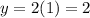 y=2(1)=2