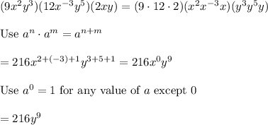 (9x^2y^3)(12x^{-3}y^5)(2xy)=(9\cdot12\cdot2)(x^2x^{-3}x)(y^3y^5y)\\\\\text{Use}\ a^n\cdot a^m=a^{n+m}\\\\=216x^{2+(-3)+1}y^{3+5+1}=216x^0y^9\\\\\text{Use}\ a^0=1\ \text{for any value of}\ a\ \text{except 0}\\\\=216y^9