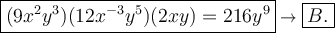 \large\boxed{(9x^2y^3)(12x^{-3}y^5)(2xy)=216y^9}\to\boxed{B.}
