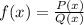 f(x)=\frac{P(x)}{Q(x)}