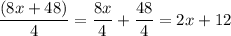 \dfrac{(8x+48)}{4}=\dfrac{8x}{4}+\dfrac{48}{4}=2x+12