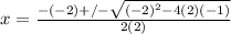 x= \frac{-(-2)+/- \sqrt{(-2)^2-4(2)(-1)} }{2(2)}