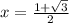 x= \frac{1+ \sqrt{3} }{2}