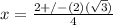 x= \frac{2+/- (2)(\sqrt{3}) }{4}