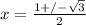 x= \frac{1+/- \sqrt{3} }{2}