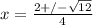 x= \frac{2+/- \sqrt{12} }{4}