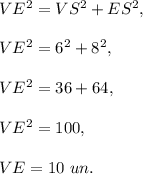 VE^2=VS^2+ES^2,\\ \\VE^2=6^2+8^2,\\ \\ VE^2=36+64,\\ \\VE^2=100,\\ \\VE=10\ un.