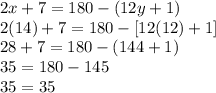 2x+7=180-(12y+1)\\2(14)+7=180-[12(12)+1]\\28+7=180-(144+1)\\35=180-145\\35=35