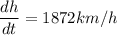 \dfrac{dh}{dt} = 1872 km/h