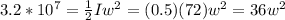 3.2*10^7 = \frac{1}{2} Iw^2 = (0.5) (72) w^2 = 36w^2