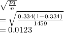 \sqrt{\frac{pq}{n} } \\=\sqrt{\frac{0.334(1-0.334)}{1459} } \\=0.0123
