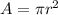 A= \pi r^{2}