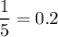 \dfrac{1}{5}=0.2