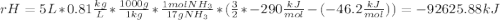 rH=5L*0.81\frac{kg}{L}*\frac{1000g}{1kg}*\frac{1molNH_3}{17gNH_3}*(\frac{3}{2}*-290\frac{kJ}{mol}-(-46.2\frac{kJ}{mol})  ) =-92625.88kJ