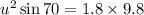 u^2\sin 70=1.8\times 9.8