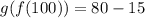 g(f(100))=80-15