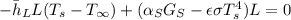 -\bar{h}_L L(T_s-T_{\infty})+(\alpha_S G_S - \epsilon \sigma T_s^4)L = 0