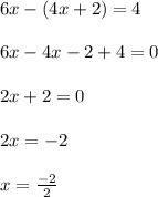 6x-(4x+2)=4\\\\6x-4x-2+4=0\\\\2x+2=0\\\\2x=-2\\\\x=\frac{-2}{2}