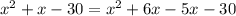 x^{2}  + x-30 = x^{2}  + 6x - 5x - 30