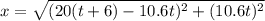 x = \sqrt{(20(t + 6) - 10.6 t)^2 + (10.6t)^2}