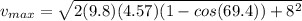 v_{max}=\sqrt{2(9.8)(4.57)(1-cos(69.4))+8^2}