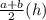 \frac{a+b}{2} (h)