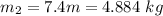 m_2=7.4m =4.884\ kg