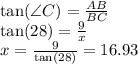 \tan (\angle C)=\frac{AB}{BC}\\\tan (28)=\frac{9}{x}\\x=\frac{9}{\tan (28)}=16.93