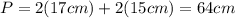 P=2(17cm)+2(15cm)=64cm